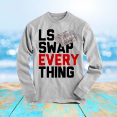 LS Swap Every Thing LS Engine  Muscle Long Sleeve Shirt
