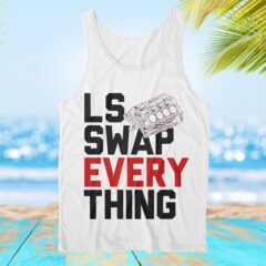 LS Swap Every Thing LS Engine  Muscle Tank Top Shirt