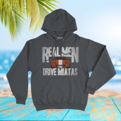 Miata Real Men Drive Miatas V2 Hoodie Sweatshirt