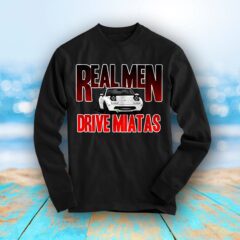 Miata Real Men Drive Miatas V1 Long Sleeve Shirt