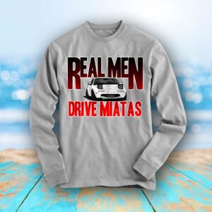 Miata Real Men Drive Miatas V1 Long Sleeve Shirt