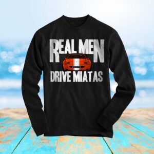 Miata Real Men Drive Miatas V2  Long Sleeve Shirt