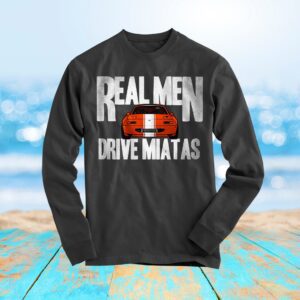 Miata Real Men Drive Miatas V2  Long Sleeve Shirt