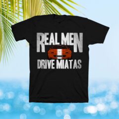 Miata Real Men Drive Miatas V2 T-Shirt