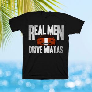 Miata Real Men Drive Miatas V2 T-Shirt