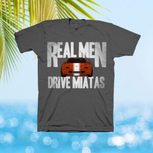 Miata Real Men Drive Miatas V2 T-Shirt