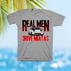 Miata Real Men Drive Miatas V1 T-Shirt